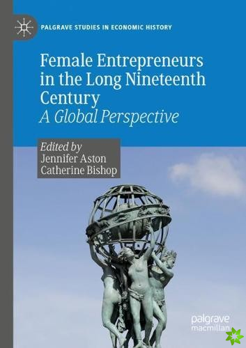 Female Entrepreneurs in the Long Nineteenth Century