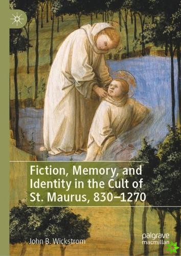 Fiction, Memory, and Identity in the Cult of St. Maurus, 8301270