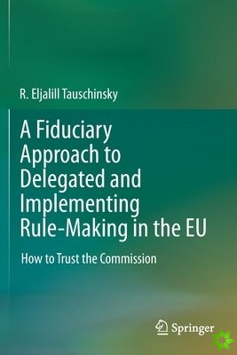 Fiduciary Approach to Delegated and Implementing Rule-Making in the EU