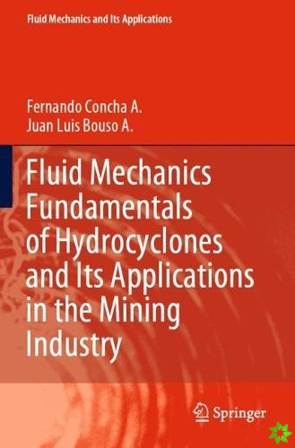Fluid Mechanics Fundamentals of Hydrocyclones and Its Applications in the Mining Industry