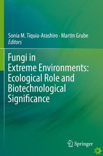 Fungi in Extreme Environments: Ecological Role and Biotechnological Significance