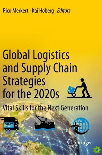 Global Logistics and Supply Chain Strategies for the 2020s