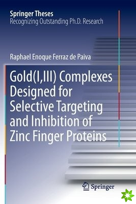 Gold(I,III) Complexes Designed for Selective Targeting and Inhibition of Zinc Finger Proteins