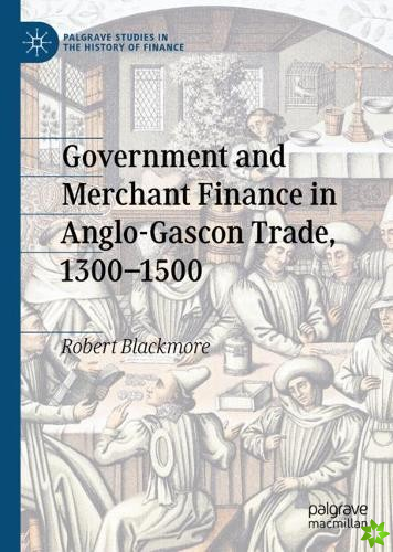Government and Merchant Finance in Anglo-Gascon Trade, 1300-1500