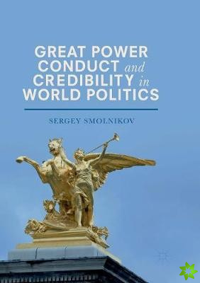 Great Power Conduct and Credibility in World Politics