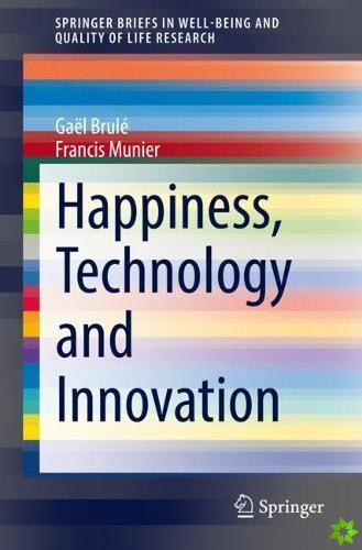 Happiness, Technology and Innovation