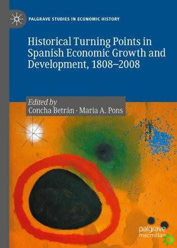 Historical Turning Points in Spanish Economic Growth and Development, 18082008