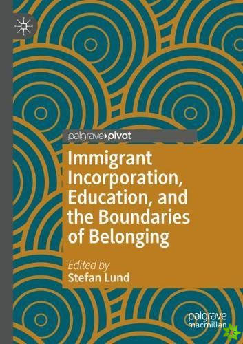 Immigrant Incorporation, Education, and the Boundaries of Belonging