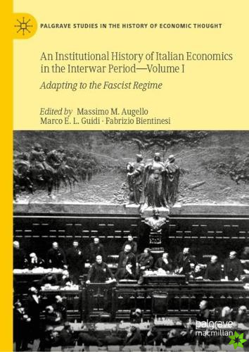 Institutional History of Italian Economics in the Interwar Period  Volume I