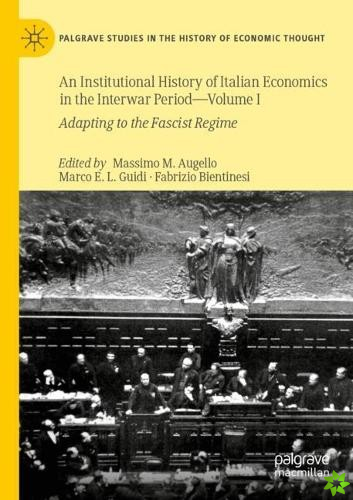 Institutional History of Italian Economics in the Interwar Period - Volume I