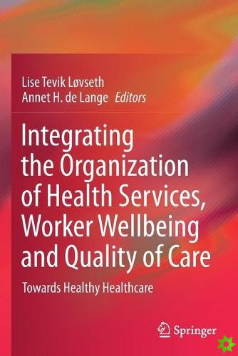 Integrating the Organization of Health Services, Worker Wellbeing and Quality of Care
