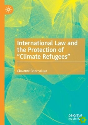 International Law and the Protection of Climate Refugees