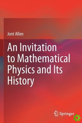 Invitation to Mathematical Physics and Its History