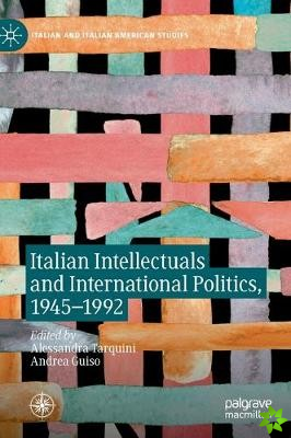 Italian Intellectuals and International Politics, 19451992