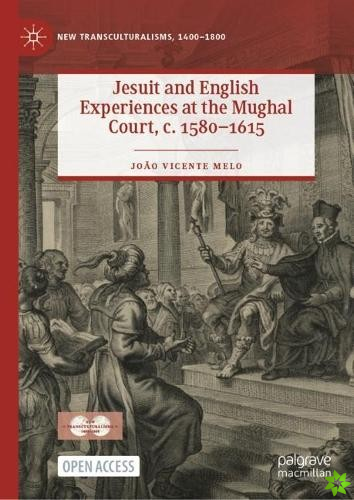 Jesuit and English Experiences at the Mughal Court, c. 15801615
