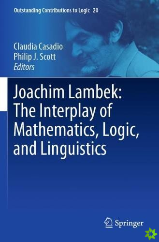Joachim Lambek: The Interplay of Mathematics, Logic, and Linguistics