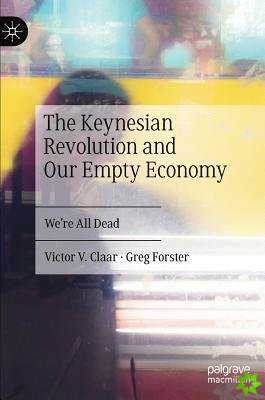 Keynesian Revolution and Our Empty Economy