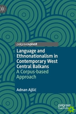 Language and Ethnonationalism in Contemporary West Central Balkans