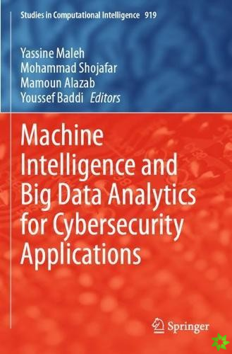 Machine Intelligence and Big Data Analytics for Cybersecurity Applications