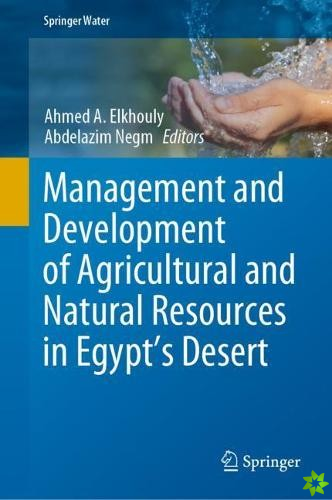 Management and Development of Agricultural and Natural Resources in Egypt's Desert