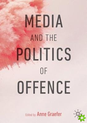 Media and the Politics of Offence