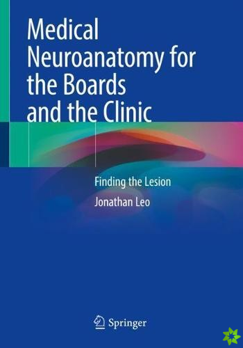 Medical Neuroanatomy for the Boards and the Clinic