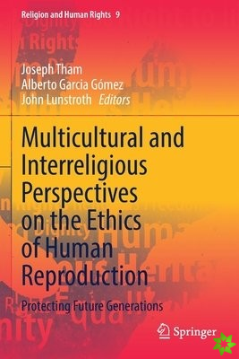 Multicultural and Interreligious Perspectives on the Ethics of Human Reproduction
