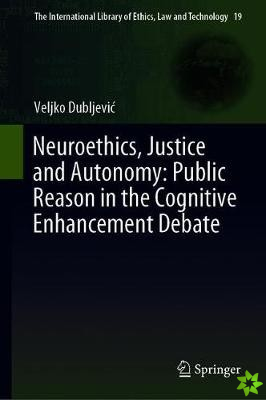 Neuroethics, Justice and Autonomy: Public Reason in the Cognitive Enhancement Debate