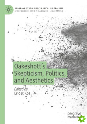 Oakeshotts Skepticism, Politics, and Aesthetics