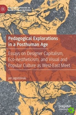 Pedagogical Explorations in a Posthuman Age