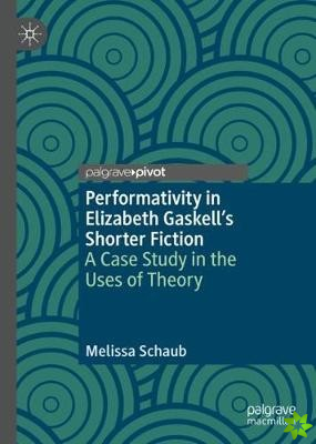 Performativity in Elizabeth Gaskells Shorter Fiction