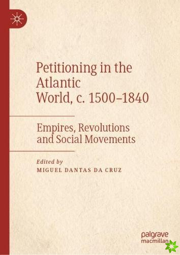 Petitioning in the Atlantic World, c. 15001840
