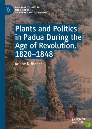 Plants and Politics in Padua During the Age of Revolution, 1820-1848