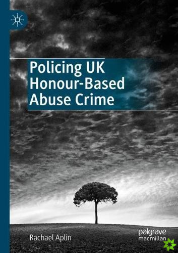 Policing UK Honour-Based Abuse Crime