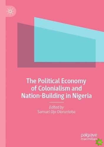 Political Economy of Colonialism and Nation-Building in Nigeria