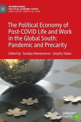 Political Economy of Post-COVID Life and Work in the Global South: Pandemic and Precarity