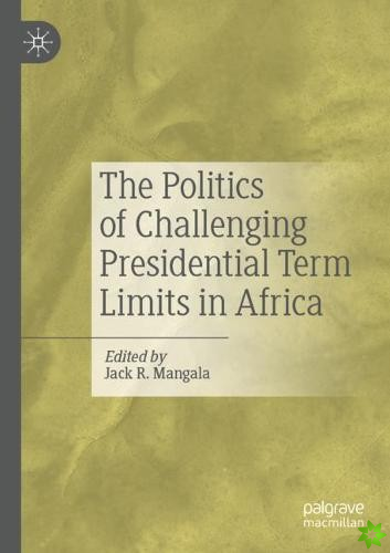 Politics of Challenging Presidential Term Limits in Africa