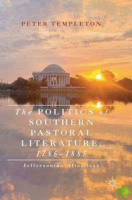Politics of Southern Pastoral Literature, 1785-1885