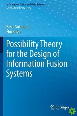 Possibility Theory for the Design of Information Fusion Systems