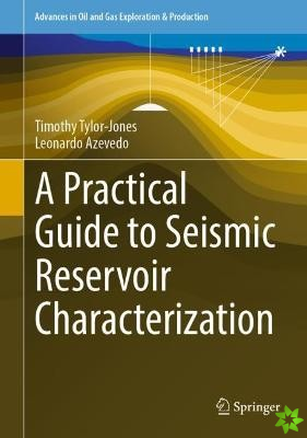Practical Guide to Seismic Reservoir Characterization