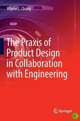 Praxis of Product Design in Collaboration with Engineering