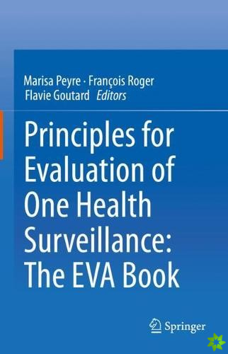 Principles for Evaluation of One Health Surveillance: The EVA Book