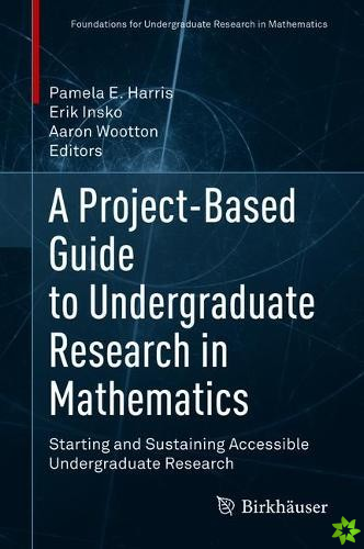 Project-Based Guide to Undergraduate Research in Mathematics