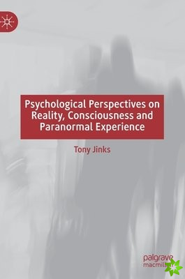 Psychological Perspectives on Reality, Consciousness and Paranormal Experience