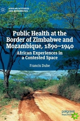 Public Health at the Border of Zimbabwe and Mozambique, 1890-1940
