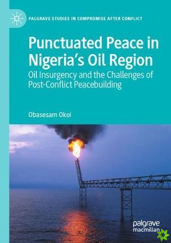 Punctuated Peace in Nigerias Oil Region