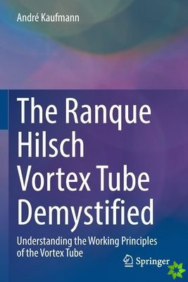Ranque Hilsch Vortex Tube Demystified
