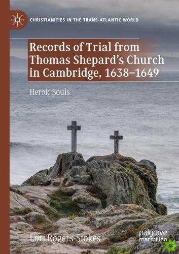 Records of Trial from Thomas Shepards Church in Cambridge, 16381649