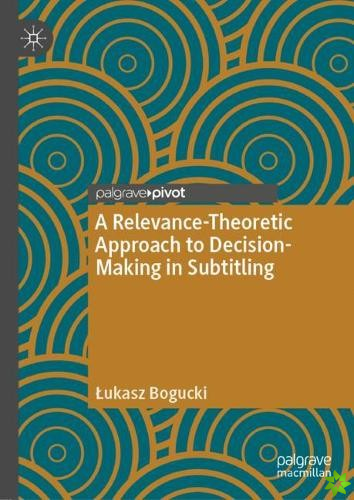 Relevance-Theoretic Approach to Decision-Making in Subtitling