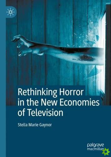 Rethinking Horror in the New Economies of Television